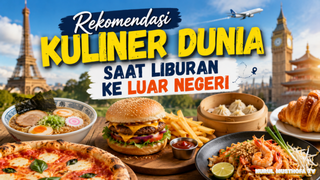 Rekomendasi Kuliner Dunia Saat Liburan ke Luar Negeri