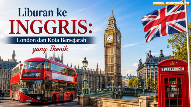 Liburan ke Inggris: London dan Kota Bersejarah yang Ikonik