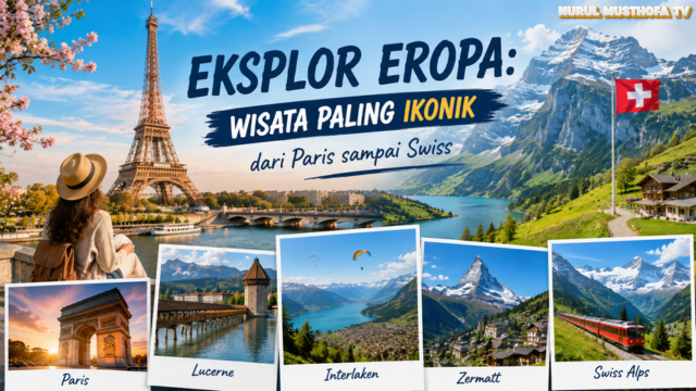 Eksplor Eropa: Wisata Paling Ikonik dari Paris sampai Swiss