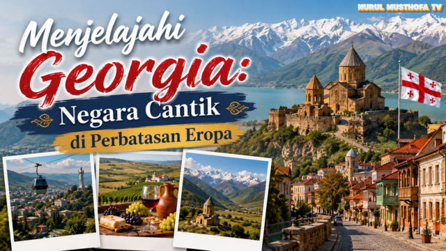 Menjelajahi Georgia: Negara Cantik di Perbatasan Eropa