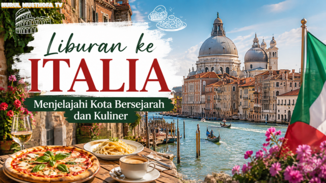 Liburan ke Italia: Menjelajahi Kota Bersejarah dan Kuliner
