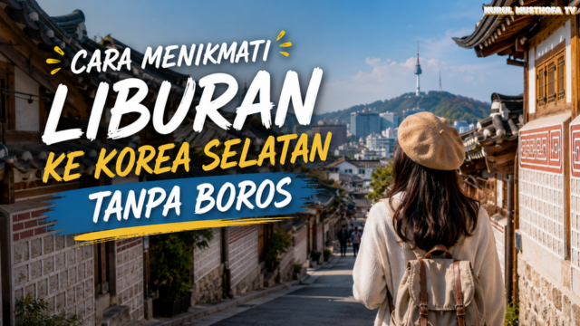 Cara Menikmati Liburan ke Korea Selatan Tanpa Boros