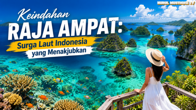 Keindahan Raja Ampat: Surga Laut Indonesia yang Menakjubkan